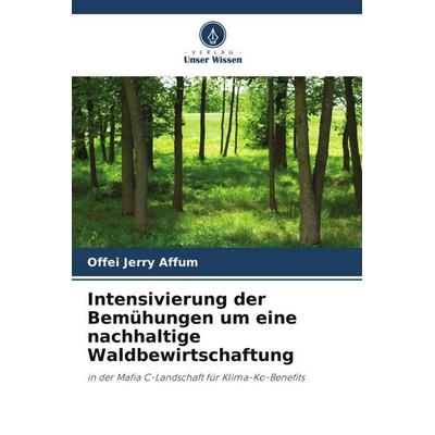 Intensivierung der Bemühungen um eine nachhaltige Waldbewirtschaftung, Taschenbuch von Offei Jerry Affum, Verlag Unser Wissen, 978-620-6-32669-4