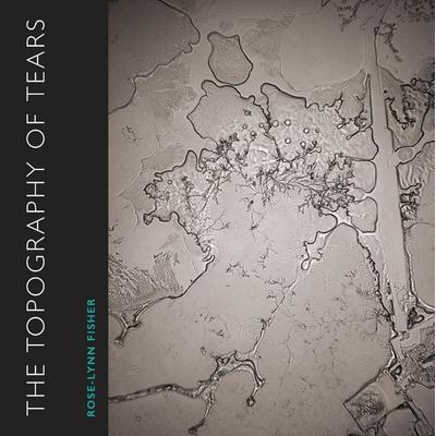 The Topography of Tears, Taschenbuch von Rose-Lynn Fisher, Ingram Publishers Services, 978-1-942658-28-3