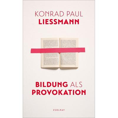 Bildung als Provokation, Gebundene Ausgabe von Konrad Paul Liessmann, Zsolnay, Paul
