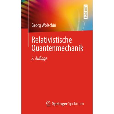 Relativistische Quantenmechanik, Taschenbuch von Georg Wolschin, Springer Berlin, 978-3-662-64386-0