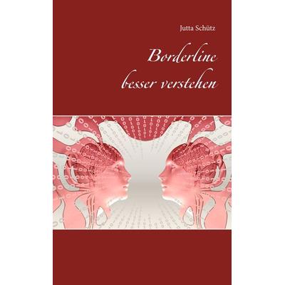 Borderline besser verstehen, Taschenbuch von Jutta Schütz, BoD – Books on Demand, 978-3-7494-3689-7