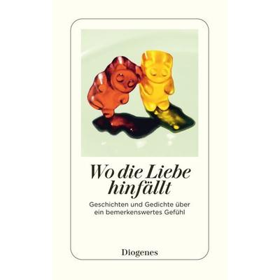 Wo die Liebe hinfällt, Taschenbuch von , Diogenes Verlag AG