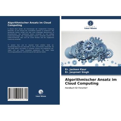 Algorithmischer Ansatz im Cloud Computing, Taschenbuch von Er. Jasleen Kaur,Er. Jaspreet Singh, Verlag Unser Wissen, 978-620-3-24537-0