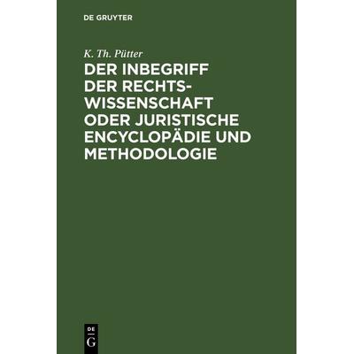 Der Inbegriff der Rechtswissenschaft oder Juristische Encyclopädie und Methodologie, Gebundene Ausgabe von K. Th. Pütter, De Gruyter,