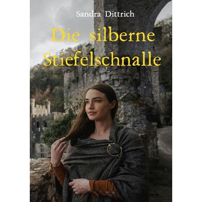 Die silberne Stiefelschnalle, Taschenbuch von Sandra Dittrich, Epubli, 978-3-8190-7309-0
