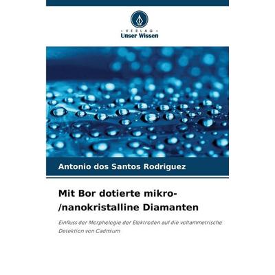 Mit Bor dotierte mikro-/nanokristalline Diamanten, Taschenbuch von Antonio dos Santos Rodriguez, Verlag Unser Wissen, 978-620-9-49666-0