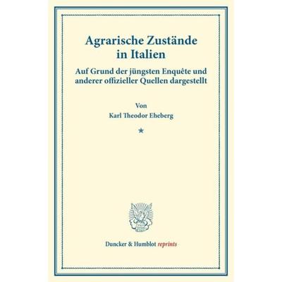 Agrarische Zustände in Italien., Taschenbuch von Karl Theodor Eheberg, Duncker & Humblot, 978-3-428-17276-4