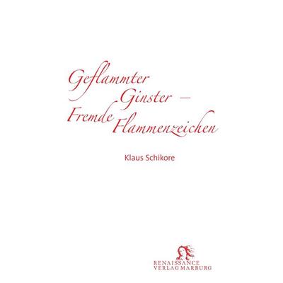 Geflammter Ginster - Fremde Flammenzeichen, Taschenbuch von Klaus Schikore, BoD - Books on Demand, 978-3-939442-39-4