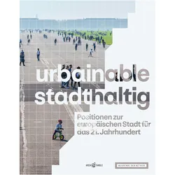 urbainable/stadthaltig - Positionen zur europäischen Stadt für das 21. Jahrhundert, Fachbücher von Fritz Auer