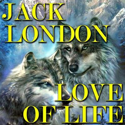Love of Life - Jack London, Audio, 4099995508611