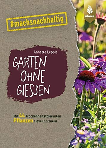 Annette Lepple - Garten ohne Gießen: Mit 44 trockenheitstoleranten Pflanzen clever gärtnern. #machsnachhaltig - Preis vom 18.10.2026 19:22:15 h