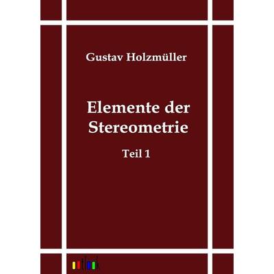 Elemente der Stereometrie, Taschenbuch von Gustav Holzmüller, Outlook, 978-3-86403-552-4