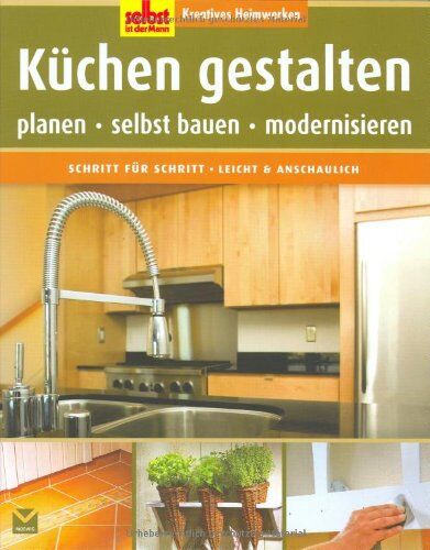 Selbst ist der Mann: Küchen gestalten: Kreatives Heimwerken. Planen - selbst bauen - modernisieren - Preis vom 09.10.2026 07:28:09 h