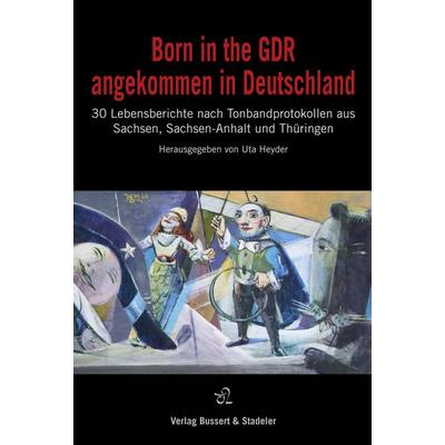 Born in the GDR – angekommen in Deutschland, Gebundene Ausgabe von , Bussert u. Stadeler, 978-3-942115-50-6