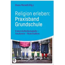 Religion erleben: Praxisband Grundschule, Fachbücher von Hans Mendl