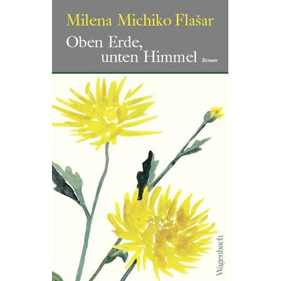 Oben Erde, unten Himmel, Gebundene Ausgabe von Milena Michiko Flašar, Wagenbach, K