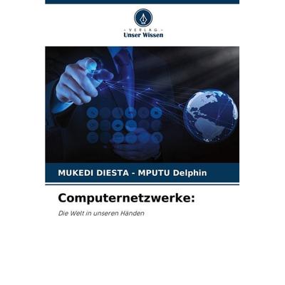 Computernetzwerke:, Taschenbuch von Mukedi Diesta-Mputu Delphin, Verlag Unser Wissen, 978-620-8-07835-5