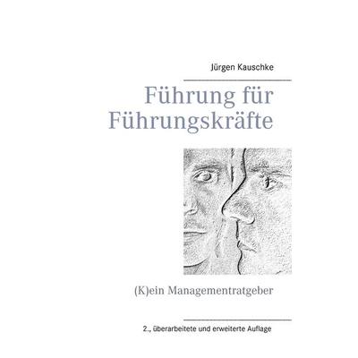 Führung für Führungskräfte, Taschenbuch von Jürgen Kauschke, BoD – Books on Demand, 978-3-8423-3399-4