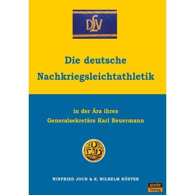 Die deutsche Nachkriegsleichtathletik, Taschenbuch von Winfried Joch,K. Wilhelm Köster, Arete Verlag, 978-3-96423-067-6