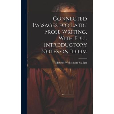 Connected Passages for Latin Prose Writing, With Full Introductory Notes on Idiom, Gebundene Ausgabe von Maurice Whittemore Mather, Creative Media
