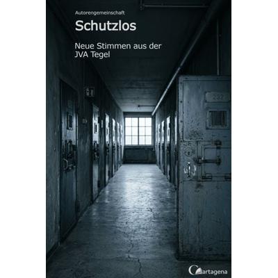 Schutzlos - Neue Stimmen aus der JVA Tegel, Taschenbuch von Autorengemeinschaft, Cartagena, 978-3-948892-11-1