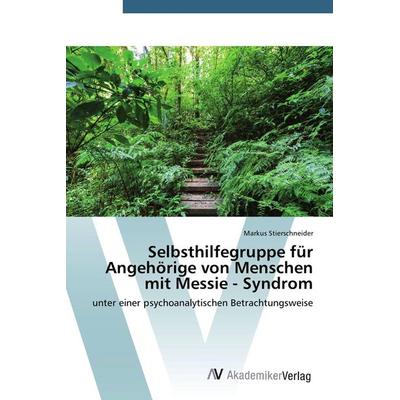 Selbsthilfegruppe für Angehörige von Menschen mit Messie - Syndrom, Taschenbuch von Markus Stierschneider, AV Akademikerverlag, 978-3-639-72387-8