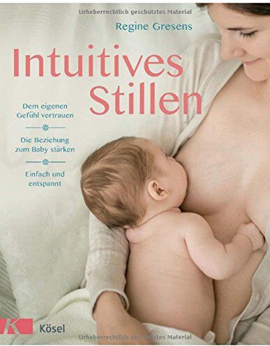 Regine Gresens - Intuitives Stillen: Einfach und entspannt - Dem eigenen Gefühl vertrauen - Die Beziehung zum Baby stärken - Preis vom 10.10.2026 11:48:34 h