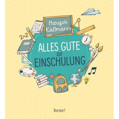 Alles Gute zur Einschulung, Gebundene Ausgabe von Margot Kässmann, Bene!, 978-3-96340-304-0