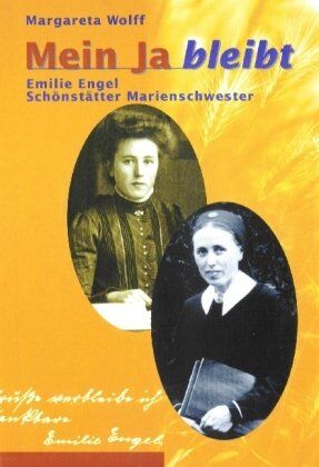 Margareta Wolff - Mein Ja bleibt: Emilie Engel - Schönstätter Marienschwester - Preis vom 13.10.2026 11:25:28 h