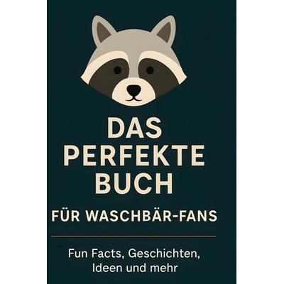 Das perfekte Buch für Waschbär-Fans, Gebundene Ausgabe von Hannah Neumann, Bod, 978-3-695-34906-7