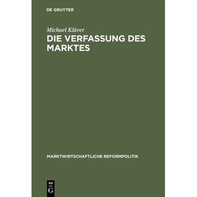 Die Verfassung des Marktes, Gebundene Ausgabe von Michael Kläver, De Gruyter Oldenbourg, 978-3-8282-0114-9