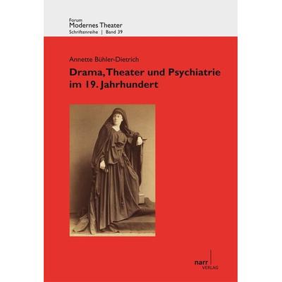 Drama, Theater und Psychiatrie im 19. Jahrhundert, Taschenbuch von Annette Bühler-Dietrich, Narr Francke Attempto, 978-3-8233-6688-1