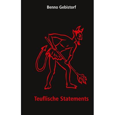Teuflische Statements, Gebundene Ausgabe von Benno Gebistorf, BoD – Books on Demand, 978-3-7494-2788-8