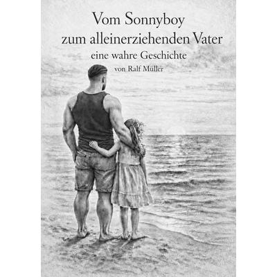 Vom Sonnyboy zum alleinerziehenden Vater, Taschenbuch von Ralf Müller, Tolino media, 978-3-695-67659-0