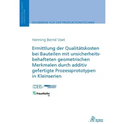 Ermittlung der Qualitätskosten bei Bauteilen mit unsicherheitsbehafteten geometrischen Merkmalen dur, Fachbücher von Henning Bernd Voet