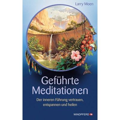 Geführte Meditationen, Taschenbuch von Larry Moen, Windpferd, 978-3-89385-646-6