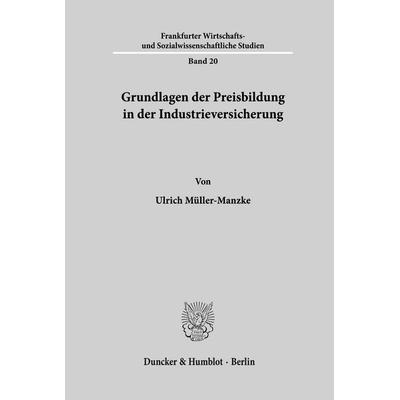 Grundlagen der Preisbildung in der Industrieversicherung., Taschenbuch von Ulrich Müller-Manzke, Duncker & Humblot, 978-3-428-02076-8