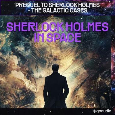 Sherlock Holmes in Space (Prequel to Sherlock Holmes - The Galactic Cases) - Arthur Conan Doyle,S. Pomej, Audio, 9783711909329