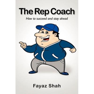 The Rep Coach, Taschenbuch von Fayaz Shah, AuthorHouse UK, 978-1-4678-8983-4