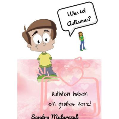 Autisten haben ein großes Herz, Taschenbuch von Sandra Mularczyk, Epubli, 978-3-7531-3565-6