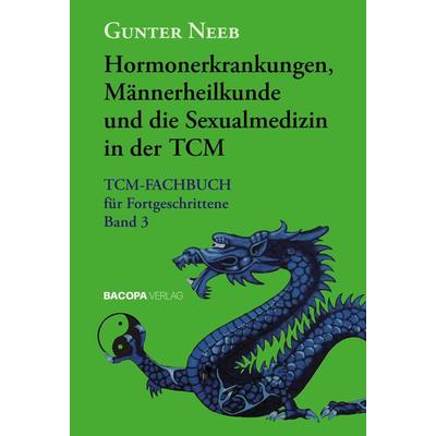 Hormonerkrankungen, Männerheilkunde und die Sexualmedizin in der TCM, Gebundene Ausgabe von Gunter Neeb, Bacopa, 978-3-99114-049-8
