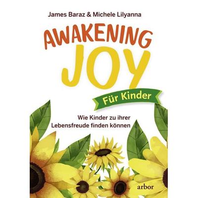 Awakening Joy für Kinder, Taschenbuch von James Baraz,Michele Lilyana, Arbor, 978-3-86781-171-2