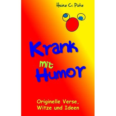 Krank mit Humor, Taschenbuch von Heinz C. Pütz, BoD – Books on Demand, 978-3-7386-3634-5