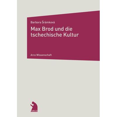 Max Brod und die tschechische Kultur, Taschenbuch von Barbora Srámková, Arco, 978-3-938375-27-3