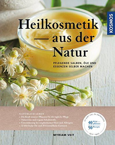 Myriam Veit - Heilkosmetik aus der Natur: pflegende Salben, Öle und Essenzen selber machen - Preis vom 09.10.2026 07:28:09 h