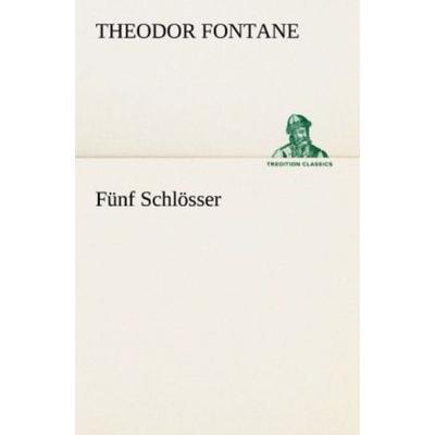 Fünf Schlösser, Taschenbuch von Theodor Fontane, Tredition, 978-3-8424-6972-3
