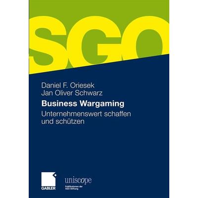 Business Wargaming, Gebundene Ausgabe von Daniel Oriesek,Jan Oliver Schwarz, Betriebswirtschaftlicher Verlag Gabler, 978-3-8349-1879-6