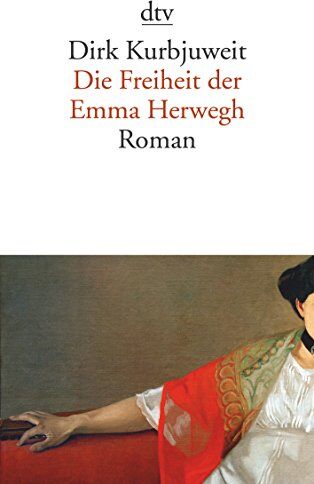 Dirk Kurbjuweit - Die Freiheit der Emma Herwegh: Roman - Preis vom 11.10.2026 03:10:56 h