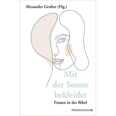 Mit der Sonne bekleidet, Taschenbuch von Alexander Gruber, Pendragon Verlag, 978-3-86532-821-2