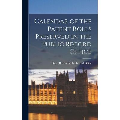 Calendar of the Patent Rolls Preserved in the Public Record Office, Gebundene Ausgabe von Great Britain Public Record Office, Creative Media Partners,